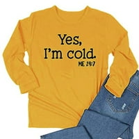 Дамски суитчър Да Аз съм студена ме 24: писмо печат графични тениски случайни хлабав есенни зимни ризи с дълъг ръкав ризи Пуловер върхове жълто ххл