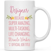 Сън 11оз. Чаша за кафе подарък за жени, дизайнер, защото супер невероятно променя живота чудо работник не е официална длъжност, цветя цветя, 1-пакет